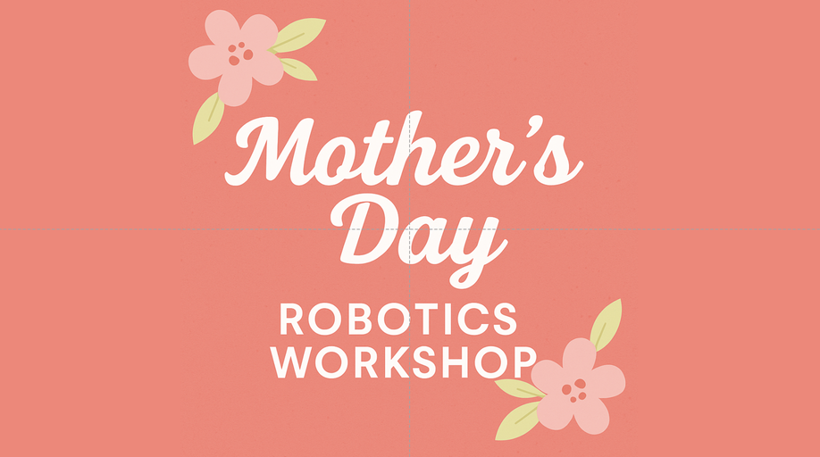 Mother's Day - Robotic Puppy Workshop (2025-05-10)