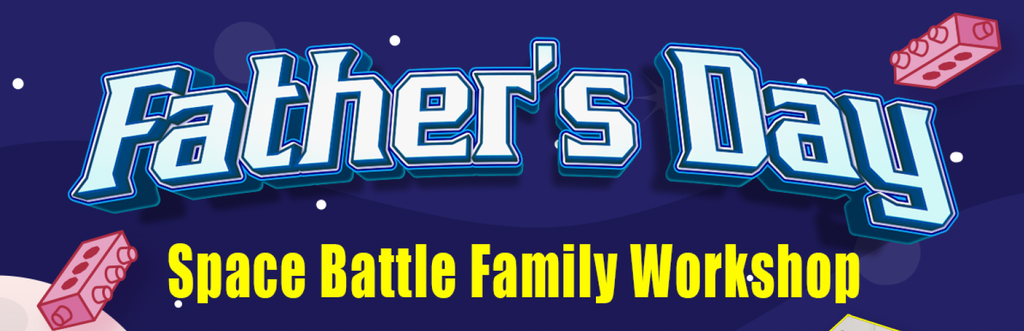 Father's Day - Space Battle Family Workshop (2025-06-15)